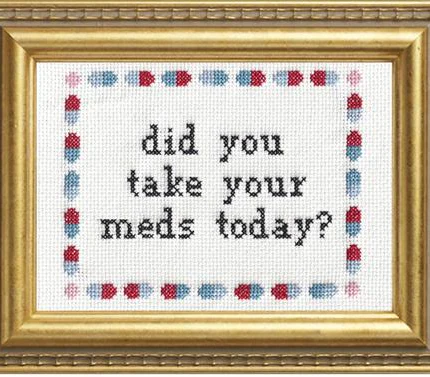 Did You Take Your Meds? - Cross Stitch